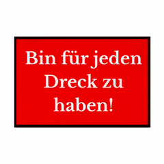 Fußmatte mit Gummirand "Ich bin für jeden Dreck zu haben!" - Grafikmagie