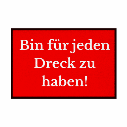 Fußmatte mit Gummirand "Ich bin für jeden Dreck zu haben!" - Grafikmagie