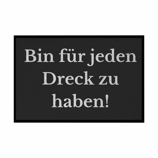 Fußmatte mit Gummirand "Ich bin für jeden Dreck zu haben!" - Grafikmagie