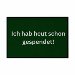 Fußmatte mit Gummirand "Ich hab heute schon gespendet" - Grafikmagie
