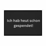 Fußmatte mit Gummirand "Ich hab heute schon gespendet" - Grafikmagie