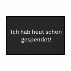 Fußmatte mit Gummirand "Ich hab heute schon gespendet" - Grafikmagie