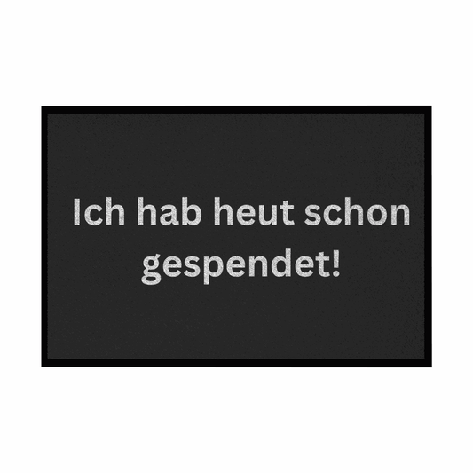 Fußmatte mit Gummirand "Ich hab heute schon gespendet" - Grafikmagie