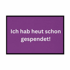 Fußmatte mit Gummirand "Ich hab heute schon gespendet" - Grafikmagie