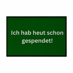 Fußmatte mit Gummirand "Ich hab heute schon gespendet" - Grafikmagie