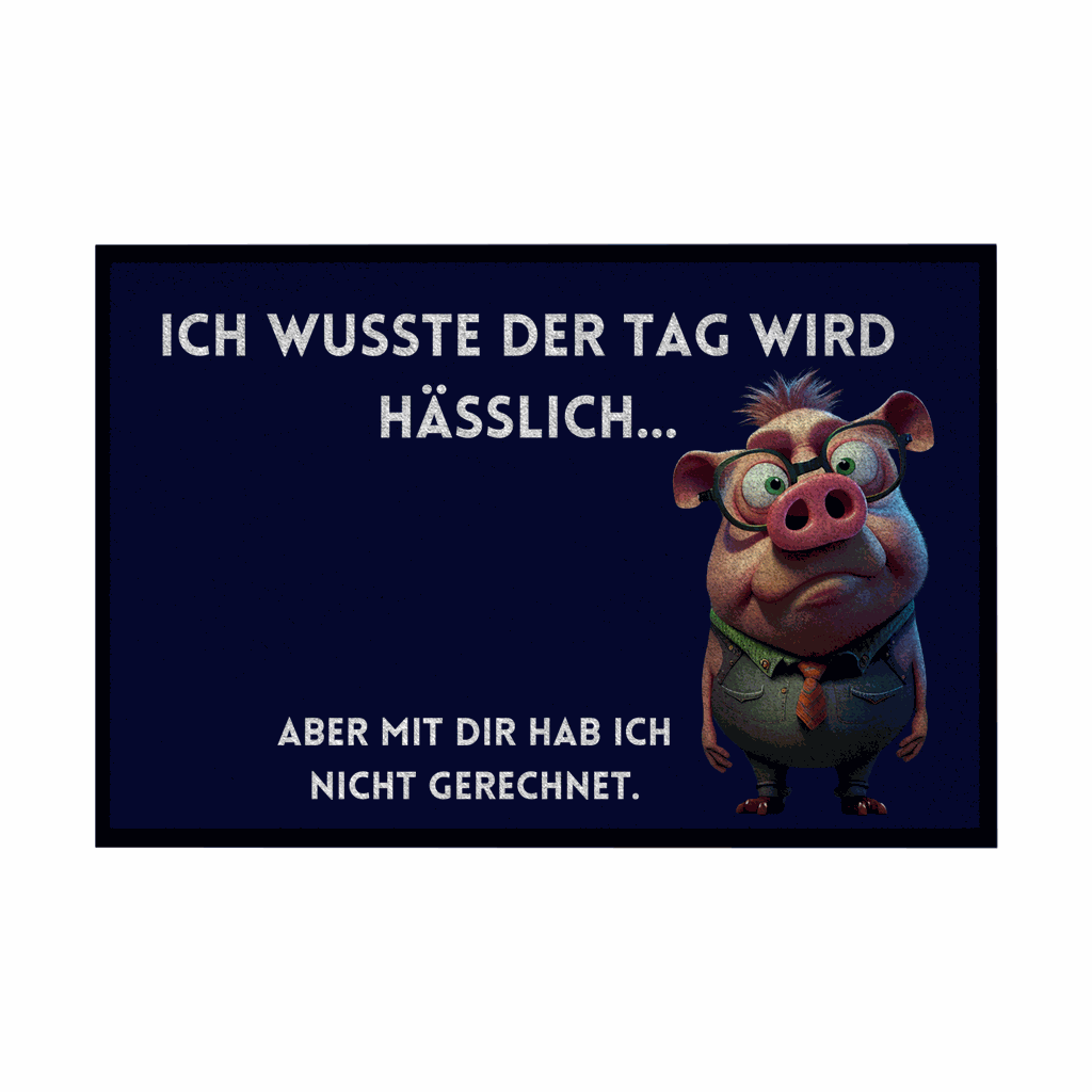 Fußmatte mit Gummirand "Ich wusste der Tag wird hässlich" - Grafikmagie