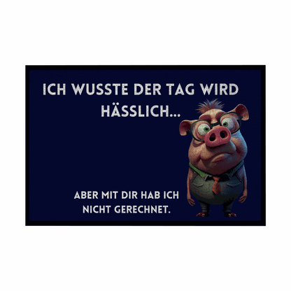 Fußmatte mit Gummirand "Ich wusste der Tag wird hässlich" - Grafikmagie