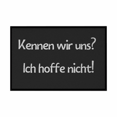 Fußmatte mit Gummirand "Kennen wir uns? ich hoffe nicht! - Grafikmagie