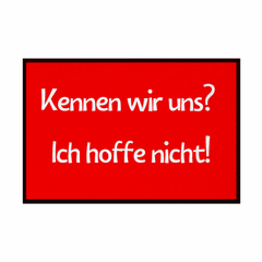 Fußmatte mit Gummirand "Kennen wir uns? ich hoffe nicht! - Grafikmagie