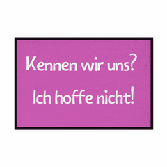 Fußmatte mit Gummirand "Kennen wir uns? ich hoffe nicht! - Grafikmagie