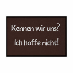 Fußmatte mit Gummirand "Kennen wir uns? ich hoffe nicht! - Grafikmagie