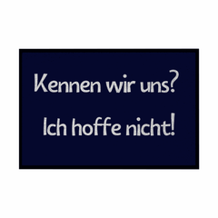 Fußmatte mit Gummirand "Kennen wir uns? ich hoffe nicht! - Grafikmagie