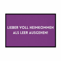 Fußmatte mit Gummirand "Lieber voll Heimkommen als leer ausgehen!" - Grafikmagie