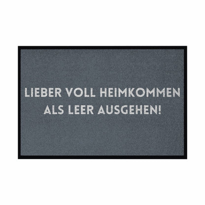 Fußmatte mit Gummirand "Lieber voll Heimkommen als leer ausgehen!" - Grafikmagie