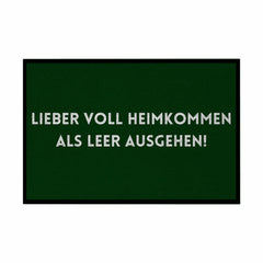 Fußmatte mit Gummirand "Lieber voll Heimkommen als leer ausgehen!" - Grafikmagie