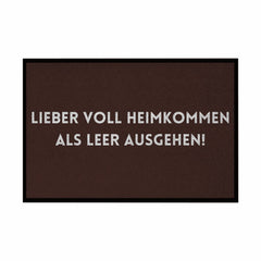 Fußmatte mit Gummirand "Lieber voll Heimkommen als leer ausgehen!" - Grafikmagie