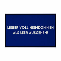 Fußmatte mit Gummirand "Lieber voll Heimkommen als leer ausgehen!" - Grafikmagie