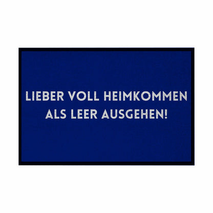 Fußmatte mit Gummirand "Lieber voll Heimkommen als leer ausgehen!" - Grafikmagie