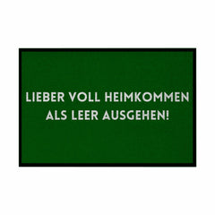 Fußmatte mit Gummirand "Lieber voll Heimkommen als leer ausgehen!" - Grafikmagie