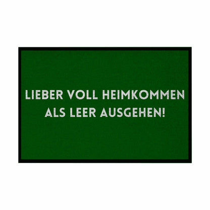 Fußmatte mit Gummirand "Lieber voll Heimkommen als leer ausgehen!" - Grafikmagie