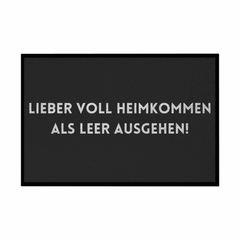 Fußmatte mit Gummirand "Lieber voll Heimkommen als leer ausgehen!" - Grafikmagie