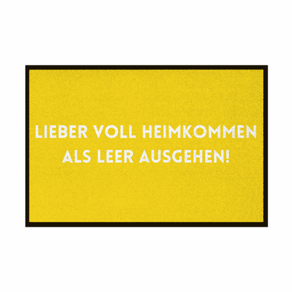 Fußmatte mit Gummirand "Lieber voll Heimkommen als leer ausgehen!" - Grafikmagie