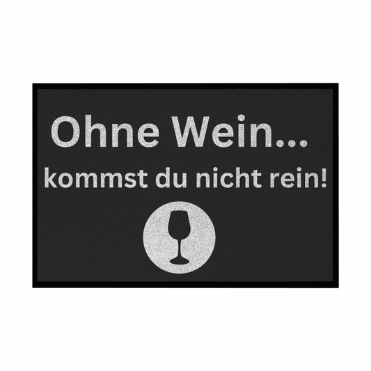 Fußmatte mit Gummirand "Ohne Wein kommst du nicht rein" - Grafikmagie