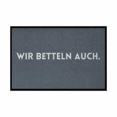 Fußmatte mit Gummirand "Wir Betteln auch" - Grafikmagie