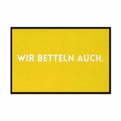Fußmatte mit Gummirand "Wir Betteln auch" - Grafikmagie