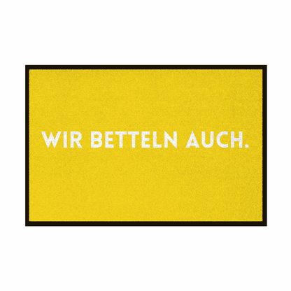Fußmatte mit Gummirand "Wir Betteln auch" - Grafikmagie