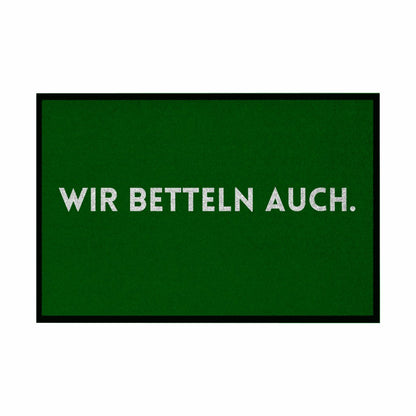 Fußmatte mit Gummirand "Wir Betteln auch" - Grafikmagie
