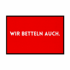 Fußmatte mit Gummirand "Wir Betteln auch" - Grafikmagie