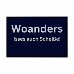 Fußmatte mit Gummirand "Woanders isses auch scheisse!" - Grafikmagie