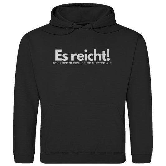 Herren Hoodie "Es reicht ich rufe gleich deine Mutter an" - Grafikmagie