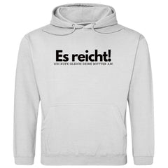 Herren Hoodie "Es reicht ich rufe gleich deine Mutter an" - Grafikmagie