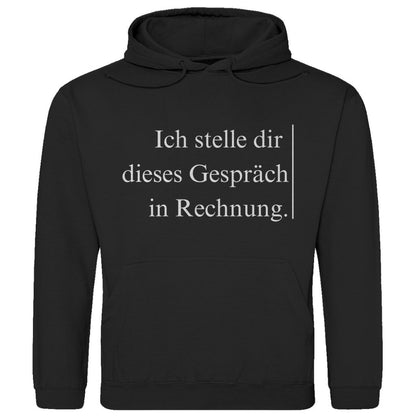 Herren Hoodie "Ich stelle dir dieses Gespräch in Rechnung" - Grafikmagie