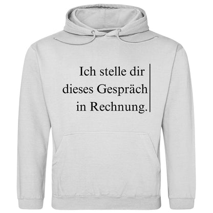 Herren Hoodie "Ich stelle dir dieses Gespräch in Rechnung" - Grafikmagie