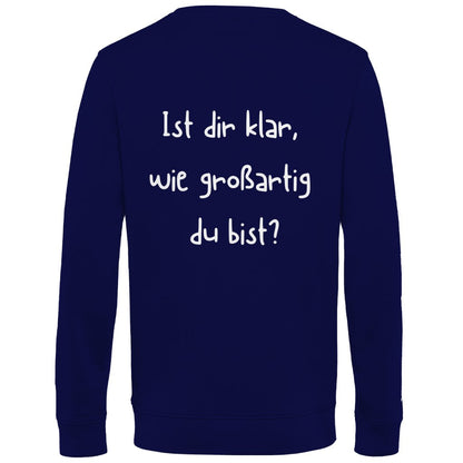 Herren Sweatshirt "Ist dir klar wie großartig du bist?" - Grafikmagie