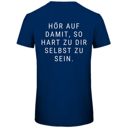 Herren T-Shirt "Hör auf damit, so hart zu dir selbst zu sein" - Grafikmagie