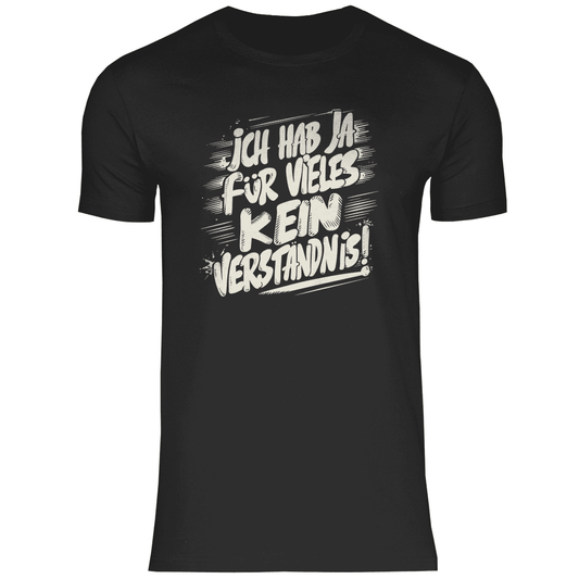 Herren T-Shirt "Ich habe ja für vieles kein Verständnis..." - Grafikmagie