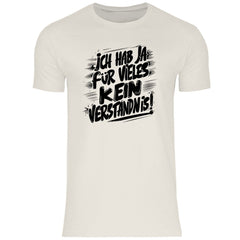 Herren T-Shirt "Ich habe ja für vieles kein Verständnis..." - Grafikmagie