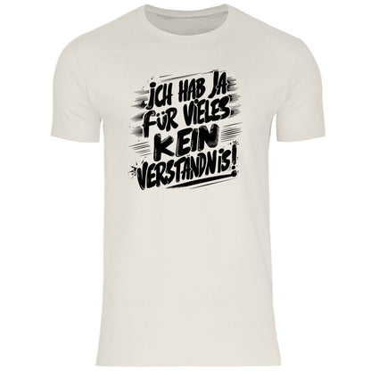 Herren T-Shirt "Ich habe ja für vieles kein Verständnis..." - Grafikmagie