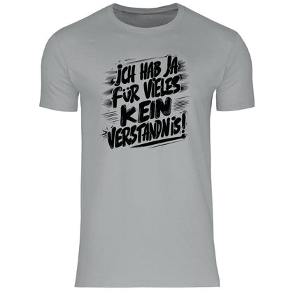 Herren T-Shirt "Ich habe ja für vieles kein Verständnis..." - Grafikmagie