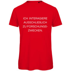 Herren T-Shirt "Ich interagiere ausschließlich zu Forschungszwecke" - Grafikmagie