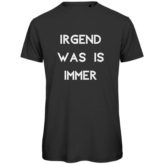 Herren T-Shirt "Irgendwas is immer" - Grafikmagie