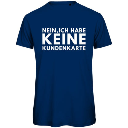 Herren T-Shirt "Nein ich habe keine Kundenkarte" - Grafikmagie