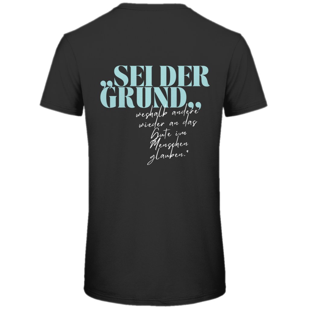 Herren T-Shirt "Sei der Grund dafür..." - Grafikmagie