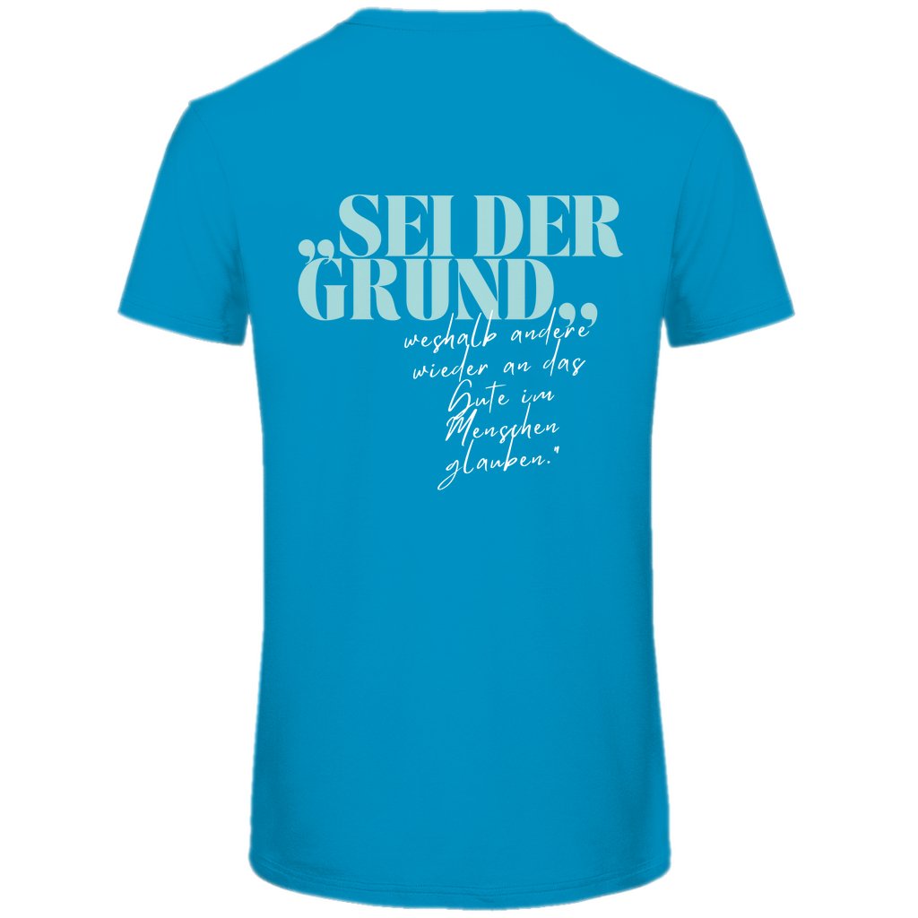 Herren T-Shirt "Sei der Grund dafür..." - Grafikmagie